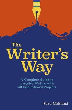 portada The Writer'S Way: A Complete Guide to Creative Writing With 40 Inspirational Projects (in English)