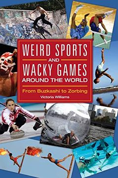 portada Weird Sports and Wacky Games Around the World: From Buzkashi to Zorbing