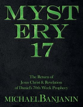 portada Mystery 17: The Return of Jesus Christ & Revelation of Daniel's 70Th Week Prophecy (in English)
