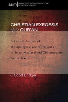 portada Christian Exegesis of the Qur'an: A Critical Analysis of the Apologetic use of the Qur'an in Select Medieval and Contemporary Arabic Texts (American Society of Missiology Monograph Series) (en Inglés)