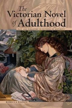 portada The Victorian Novel of Adulthood: Plot and Purgatory in Fictions of Maturity (Series in Victorian Studies)