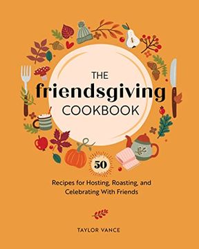 portada The Friendsgiving Cookbook: 50 Recipes for Hosting, Roasting, and Celebrating With Friends (en Inglés)