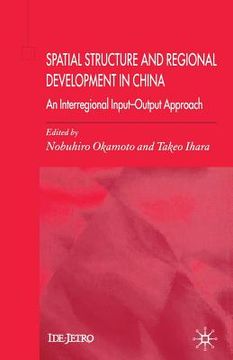 portada Spatial Structure and Regional Development in China: An Interregional Input-Output Approach (en Inglés)