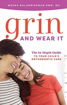 portada Grin and Wear it: The In-Depth Guide to Your Child's Orthodontic Care (en Inglés)