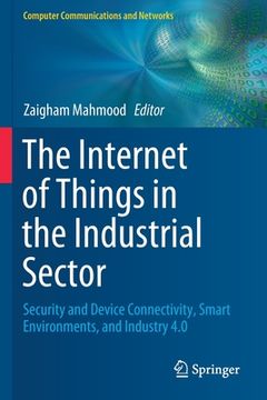 portada The Internet of Things in the Industrial Sector: Security and Device Connectivity, Smart Environments, and Industry 4.0 (en Inglés)