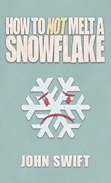 portada How Not to Melt A Snowflake: All The Things That Are Still Safe To Talk About Without People Flipping Out