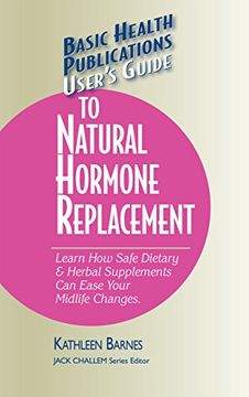 portada User's Guide to Natural Hormone Replacement: Learn how Safe Dietary & Herbal Supplements can Ease Your Midlife Changes. 
