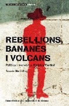 portada Rebel. Lions, Bananes i Volcans. Politica i Societat a America cen Tral