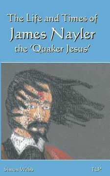portada The Life and Times of James Nayler, the 'Quaker Jesus'