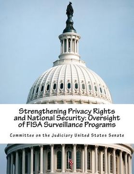 portada Strengthening Privacy Rights and National Security: Oversight of FISA Surveillance Programs (en Inglés)
