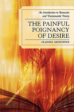 portada the painful poignancy of desire: an introduction to romantic and postromantic poetry (en Inglés)