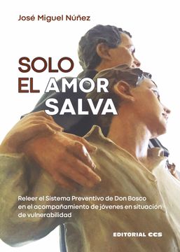portada Solo el Amor Salva: Releer el Sistema Preventivo de don Bosco en el Acompañamiento de Jóvenes en Situación de Vulnerabilidad: 89 (in Spanish)