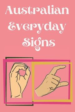 portada Australian Everyday Signs.Educational Book, Suitable for Children, Teens and Adults. Contains essential daily signs. (en Inglés)