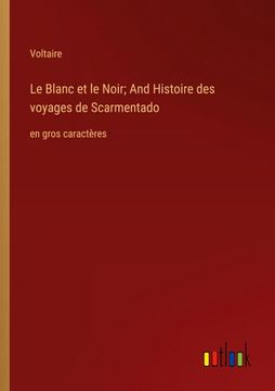 portada Le Blanc et le Noir; And Histoire des Voyages de Scarmentado: En Gros Caractères 