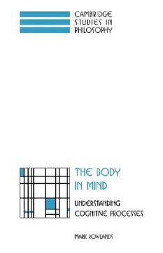 portada The Body in Mind Hardback: Understanding Cognitive Processes (Cambridge Studies in Philosophy) (en Inglés)