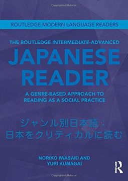portada The Routledge Intermediate to Advanced Japanese Reader: A Genre-Based Approach to Reading as a Social Practice (Routledge Modern Language Read)