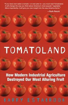portada tomatoland: how modern industrial agriculture destroyed our most alluring fruit