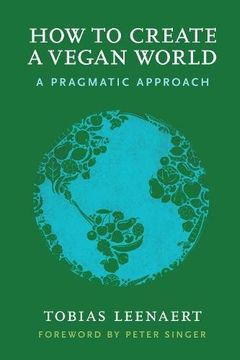 portada How to Create a Vegan World: A Pragmatic Approach (in English)