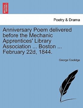 portada anniversary poem delivered before the mechanic apprentices' library association ... boston ... february 22d, 1844. (en Inglés)