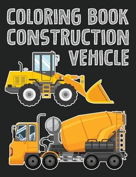 portada Construction Vehicle Easy coloring book for boys kids toddler, Imagination learning in school and home: Kids coloring book helping brain function, cre (in English)