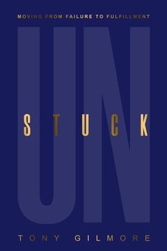 portada Unstuck: Moving from Failure to Fulfillment (en Inglés)