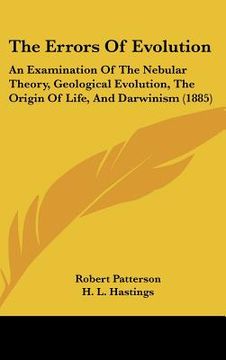 portada the errors of evolution: an examination of the nebular theory, geological evolution, the origin of life, and darwinism (1885)