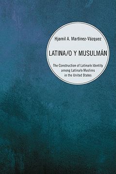 portada latina/o y musulman: the construction of latina/o identity among latina/o muslims in the united states (in English)