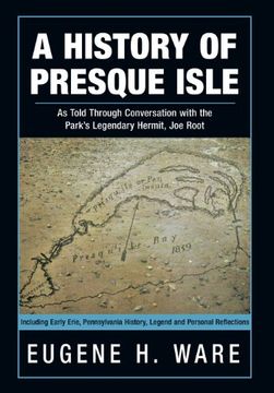 portada A History of Presque Isle: As Told Through Conversation With the Park's Legendary Hermit, joe Root (en Inglés)
