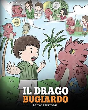 portada Il Drago Bugiardo: (Teach Your Dragon to Stop Lying) un Libro sui Draghi per Insegnare ai Bambini a non Mentire. Una Simpatica Storia per Bambini, per. A Dire la Verità. (my Dragon Books Italiano) (en Italiano)