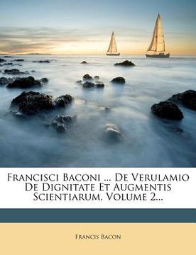 portada Francisci Baconi ... de Verulamio de Dignitate Et Augmentis Scientiarum, Volume 2...