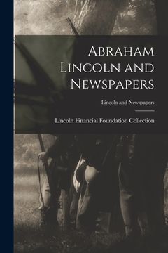 portada Abraham Lincoln and Newspapers; Lincoln and Newspapers (in English)