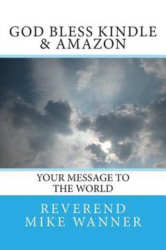 portada God Bless Kindle & Amazon: Your Message To The World (in English)