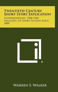 portada twentieth century short story explication: interpretations, 1900-1960 inclusive, of short fiction since 1800 (en Inglés)