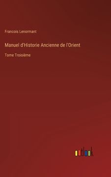 portada Manuel d'Historie Ancienne de l'Orient: Tome Troisième (en Francés)