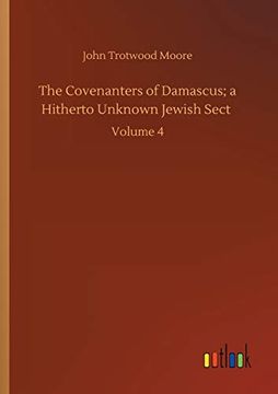 portada The Covenanters of Damascus; A Hitherto Unknown Jewish Sect: Volume 4 (en Inglés)