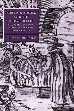 portada Foreign Bodies and the Body Politic Hardback: Discourses of Social Pathology in Early Modern England (Cambridge Studies in Renaissance Literature and Culture) (en Inglés)