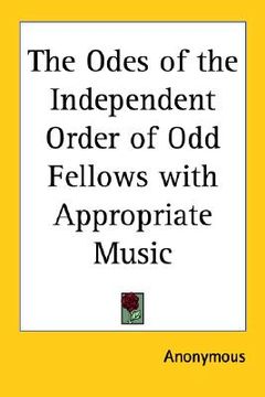portada the odes of the independent order of odd fellows with appropriate music (en Inglés)