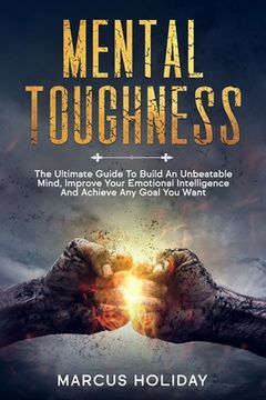 portada Mental Toughness: The Ultimate Guide To Build An Unbeatable Mind, Improve Your Emotional Intelligence And Achieve Any Goal You Want (en Inglés)