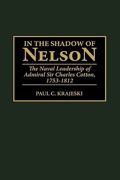 portada In the Shadow of Nelson: The Naval Leadership of Admiral sir Charles Cotton, 1753-1812 (en Inglés)