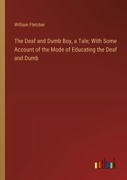 portada The Deaf and Dumb Boy, a Tale; With Some Account of the Mode of Educating the Deaf and Dumb (in English)
