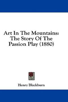 portada art in the mountains: the story of the passion play (1880) (in English)