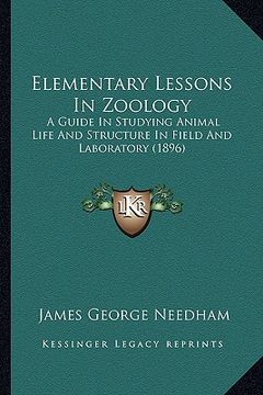 portada elementary lessons in zoology: a guide in studying animal life and structure in field and laboratory (1896) (en Inglés)