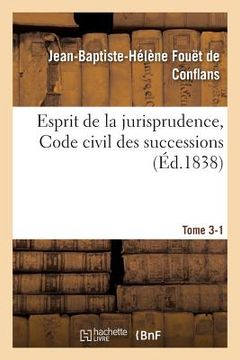 portada Esprit de la Jurisprudence, Code Civil: Livre III, Titre 1 Des Successions. Partie 1 (en Francés)