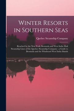 portada Winter Resorts in Southern Seas [microform]: Reached by the New York, Bermuda and West India Mail Steamship Lines of the Quebec Steamship Company; a G (en Inglés)