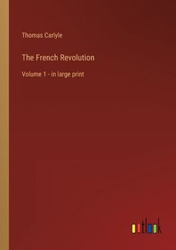 portada The French Revolution: Volume 1 - in large print (en Inglés)