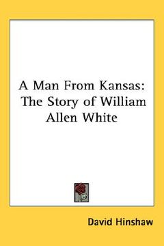 portada a man from kansas: the story of william allen white (in English)