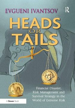 portada Heads or Tails: Financial Disaster, Risk Management and Survival Strategy in the World of Extreme Risk (en Inglés)