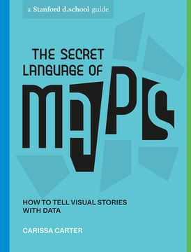 portada The Secret Language of Maps: How to Tell Visual Stories With Data (Stanford D. School Library) (en Inglés)