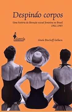 portada Despindo Corpos. Uma História da Liberação Sexual Feminina no Brasil. 1961-1985 (en Portugués)