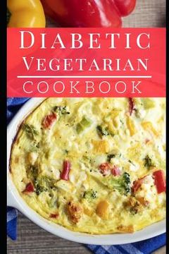 portada Diabetic Vegetarian Cookbook: Healthy and Delicious Diabetic Diet Vegetarian Recipes (en Inglés)